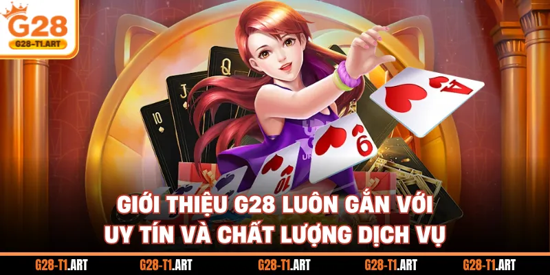 Giới Thiệu G28 Luôn Gắn Với Uy Tín Và Chất Lượng Dịch Vụ