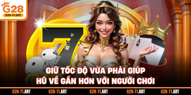 Giữ Tốc Độ Vừa Phải Giúp Hũ Về Gần Hơn Với Người Chơi