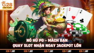 Nổ Hũ PG - Mách Bạn Quay Slot Nhận Ngay Jackpot Lớn