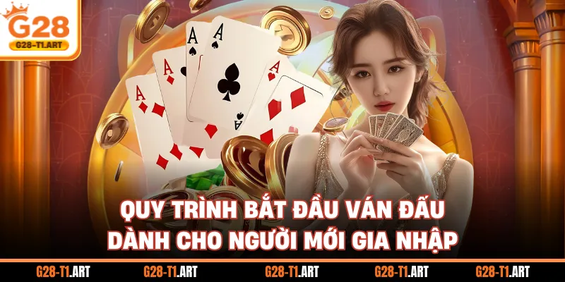 Quy Trình Bắt Đầu Ván Đấu Dành Cho Người Mới Gia Nhập