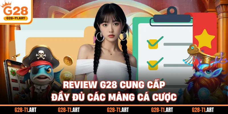 Review G28 Cung Cấp Đầy Đủ Các Mảng Cá Cược