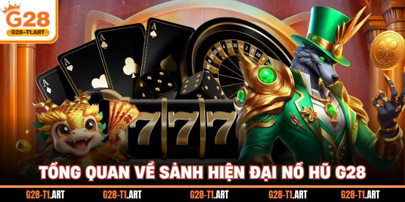 Tổng Quan Về Sảnh Hiện Đại Nổ Hũ G28